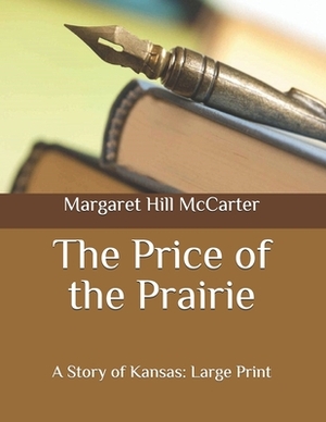 The Price of the Prairie: A Story of Kansas: Large Print by Margaret Hill McCarter