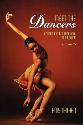 Meet the Dancers: From Ballet, Broadway, and Beyond by Amy Nathan