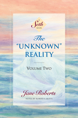 The Unknown Reality, Volume Two: A Seth Book by Jane Roberts