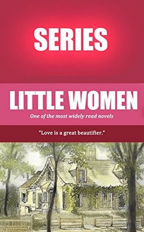 The Complete Little Women Series: Little Women, Good Wives, Little Men, Jo's Boys and More by Louisa May Alcott