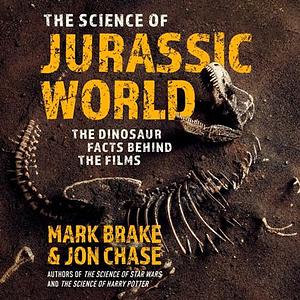 The Science of Jurassic World by Jon Chase, Mark Brake
