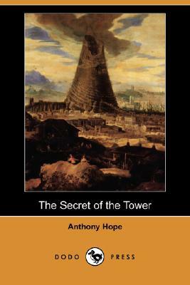 The Secret of the Tower (Dodo Press) by Anthony Hope