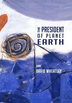 The President of Planet Earth by David Wheatley