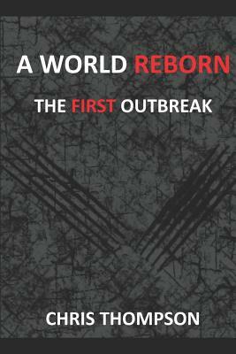 A World Reborn: The First Outbreak by Chris Thompson