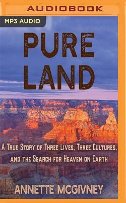 Pure Land: A True Story of Three Lives, Three Cultures and the Search for Heaven on Earth by Annette McGivney