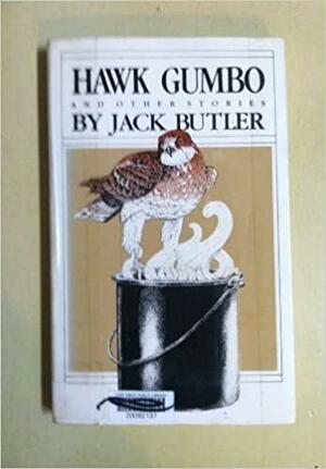 Hawk Gumbo and Other Stories by Jack Butler