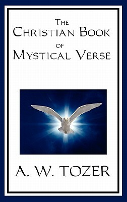 The Christian Book of Mystical Verse by A.W. Tozer