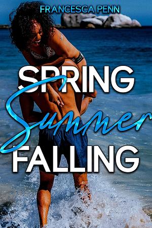 Spring, Summer, Falling by Francesca Penn, Francesca Penn