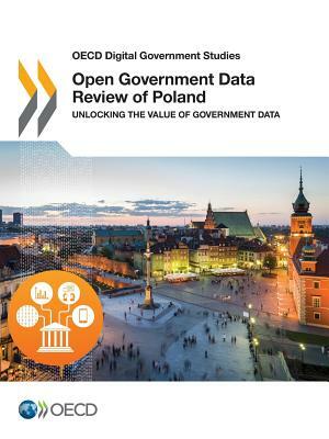 OECD Digital Government Studies Open Government Data Review of Poland: Unlocking the Value of Government Data by OECD