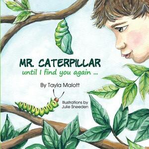 Mr. Caterpiller: until I find you again... by Tayla Malott