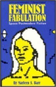 Feminist Fabulation: Space/Postmodern Fiction  by Marleen S. Barr