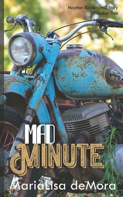 Mad Minute: Mayhan Bucklers MC Book Two by MariaLisa deMora
