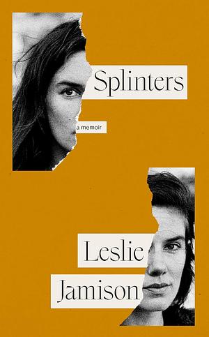 Splinters: A Memoir by Leslie Jamison