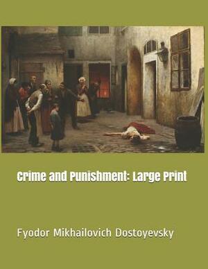 Crime and Punishment: Large Print by Fyodor Dostoevsky