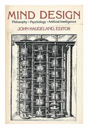 Mind Design: Philosophy, Psychology, Artificial Intelligence by John Haugeland
