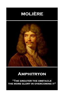 Moliere - Amphitryon: 'The greater the obstacle, the more glory in overcoming it'' by Molière
