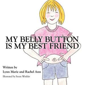 My Belly Button Is My Best Friend by Rachel Ann, Lynn Marie