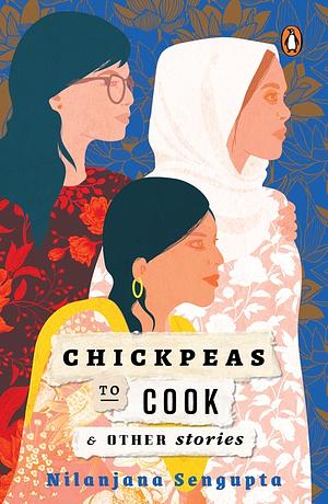 Chickpeas to Cook and Other Stories by Nilanjana Sengupta