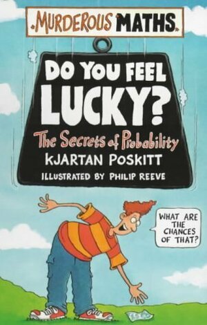 Do You Feel Lucky?: The Secrets of Probability by Kjartan Poskitt