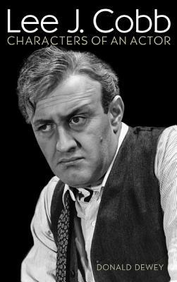 Lee J. Cobb: Characters of an Actor by Donald Dewey