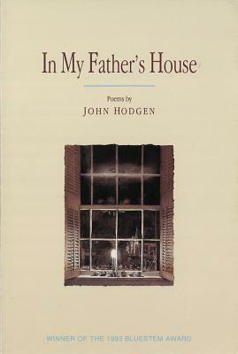 In My Father's House: Poems by John Hodgen