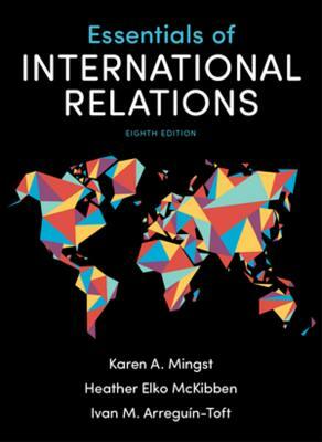 Essentials of International Relations by Ivan M. Arreguín-Toft, Karen A. Mingst, Heather Elko McKibben