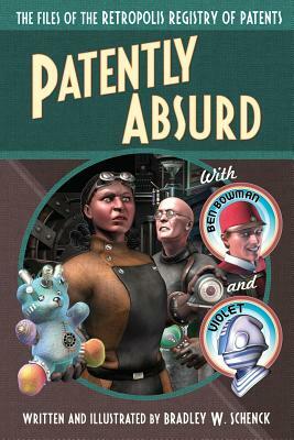 Patently Absurd by Bradley W. Schenck