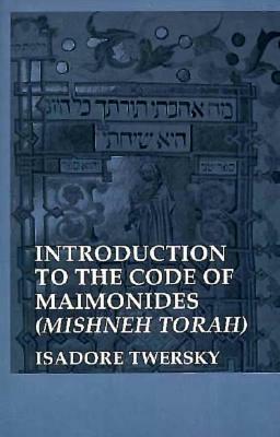 Introduction to the Code of Maimonides (Mishneh Torah) by Isadore Twersky