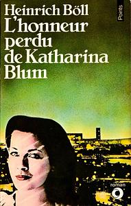 L'honneur perdu de Katharina Blum ou Comment peut naître la violence et où elle peut conduire by Heinrich Böll