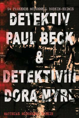 Detektiv Paul Beck & Detektivin Dora Myrl (24 packende McDonnell Bodkin-Krimis) by Matthias McDonnell Bodkin