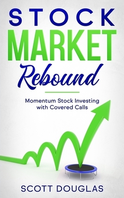 Stock Market Rebound: Momentum Stock Investing with Covered Calls by Scott Douglas