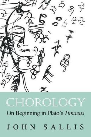 Chorology: On Beginning in Plato's Timaeus by John Sallis