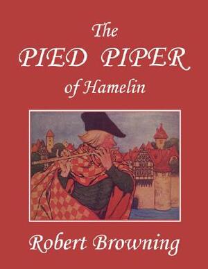 The Pied Piper of Hamelin (Yesterday's Classics) by Robert Browning
