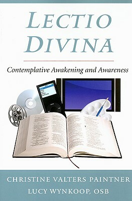 Lectio Divina: Contemplative Awakening and Awareness by Christine Valters Paintner, Lucy Wynkoop