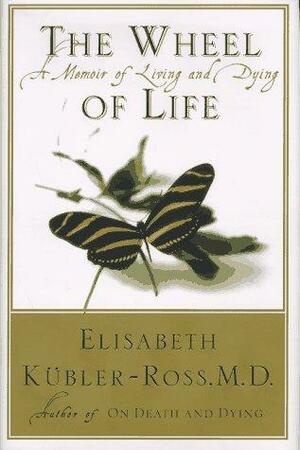 The Wheel of Life by Elisabeth Kübler-Ross