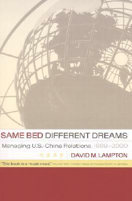 Same Bed, Different Dreams: Managing U.S.- China Relations, 1989-2000 by David M. Lampton