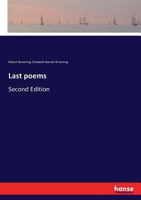 Last poems: Second Edition by Robert Browning, Elizabeth Barrett Browning
