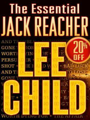 The Essential Jack Reacher: Persuader, The Enemy, One Shot, The Hard Way, Bad Luck and Trouble, Nothing to Lose, Gone Tomorrow, 61 Hours, Worth Dying For, The Affair (Jack Reacher, #7-16) by Lee Child