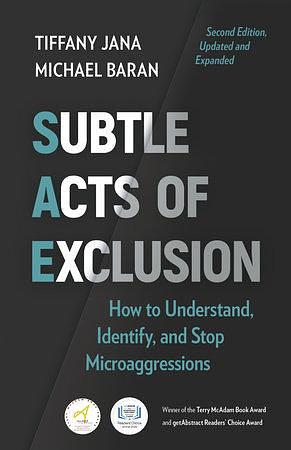 Subtle Acts of Exclusion, Second Edition: How to Understand, Identify, and Stop Microaggressions by Tiffany Jana, Michael Baran