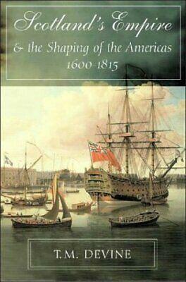 Scotland's Empire and the Shaping of the Americas, 1600-1815 by T.M. Devine