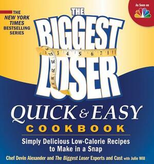 The Biggest Loser Quick & Easy Cookbook: Simply Delicious Low-Calorie Recipes to Make in a Snap by Devin Alexander, Biggest Loser Experts and Cast