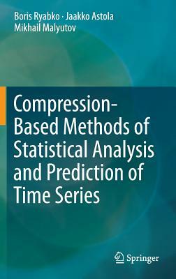 Compression-Based Methods of Statistical Analysis and Prediction of Time Series by Boris Ryabko, Mikhail Malyutov, Jaakko Astola