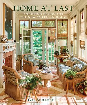 Home at Last: Enduring Design for the New American House by Gil Schafer III