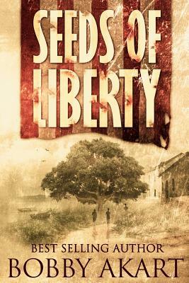 Seeds of Liberty: Historical Guide to The Boston Brahmin series by Bobby Akart