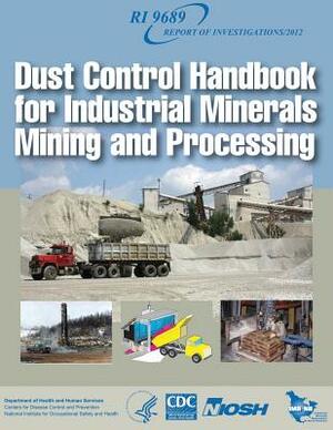 Dust Control Handbook for Industrial Minerals Mining and Processing by National Institute Fo Safety and Health, D. Human Services, Centers for Disease Cont And Prevention