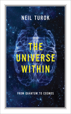 The Universe Within: From Quantum to Cosmos by Neil Turok
