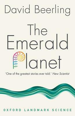 The Emerald Planet: How Plants Changed Earth's History by David Beerling