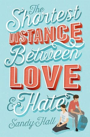 The Shortest Distance Between Love & Hate by Sandy Hall