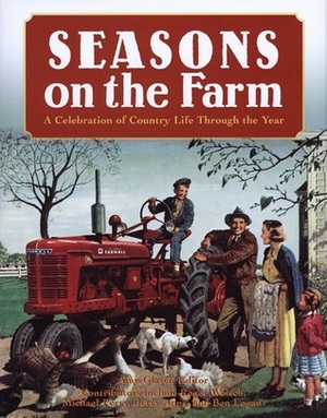 Seasons on the Farm: A Celebration of Country Life Through the Year by Philip Hasheider, Ben Logan, Robert N. Pripps, Amy Glaser, Samantha Johnson, Bob Becker, Jerry Apps, Gwen Petersen, Jessie Kay Bylander, Lee Klancher, Carolyn Lumsden, Michael Perry, Roger Welsch