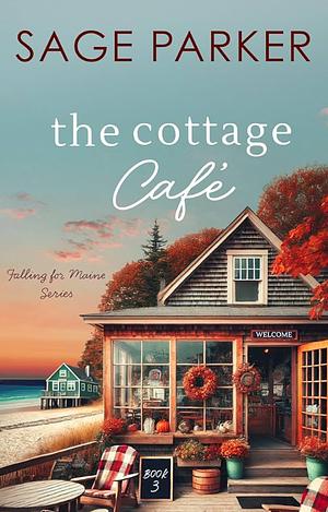 The Cottage Café (Book 3 Falling for Maine Series) by Sage Parker